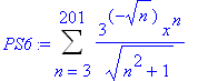 PS6 := Sum(3^(-n^(1/2))*x^n/(n^2+1)^(1/2),n = 3 .. 201)