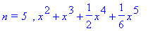 `n = 5  `, x^2+x^3+1/2*x^4+1/6*x^5