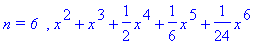 `n = 6  `, x^2+x^3+1/2*x^4+1/6*x^5+1/24*x^6