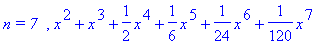 `n = 7  `, x^2+x^3+1/2*x^4+1/6*x^5+1/24*x^6+1/120*x^7