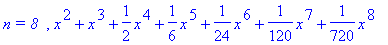 `n = 8  `, x^2+x^3+1/2*x^4+1/6*x^5+1/24*x^6+1/120*x^7+1/720*x^8