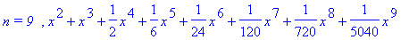 `n = 9  `, x^2+x^3+1/2*x^4+1/6*x^5+1/24*x^6+1/120*x^7+1/720*x^8+1/5040*x^9