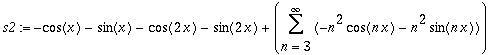 s2 := -cos(x)-sin(x)-cos(2*x)-sin(2*x)+Sum(-n^2*cos(n*x)-n^2*sin(n*x),n = 3 .. infinity)