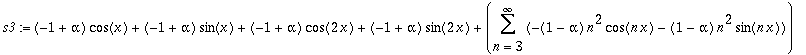 s3 := (-1+alpha)*cos(x)+(-1+alpha)*sin(x)+(-1+alpha)*cos(2*x)+(-1+alpha)*sin(2*x)+Sum(-(1-alpha)*n^2*cos(n*x)-(1-alpha)*n^2*sin(n*x),n = 3 .. infinity)