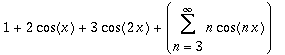 1+2*cos(x)+3*cos(2*x)+Sum(n*cos(n*x),n = 3 .. infinity)