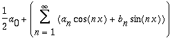 1/2*a[0]+Sum(a[n]*cos(n*x)+b[n]*sin(n*x),n = 1 .. infinity)