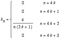 b[n] = PIECEWISE([0, n = 4*k],[0, n = 4*k+1],[4/Pi/(2*k+1), n = 4*k+2],[0, n = 4*k+3])