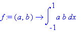 f := (a, b) -> int(a*b,x = -1 .. 1)