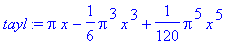 tayl := Pi*x-1/6*Pi^3*x^3+1/120*Pi^5*x^5