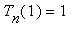 T[n](1) = 1