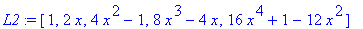 L2 := [1, 2*x, 4*x^2-1, 8*x^3-4*x, 16*x^4+1-12*x^2]