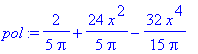 pol := 2/5/Pi+24/5/Pi*x^2-32/15/Pi*x^4