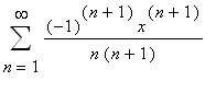 Sum((-1)^(n+1)*x^(n+1)/(n*(n+1)),n = 1 .. infinity)