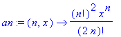 an := (n, x) -> n!^2*x^n/(2*n)!