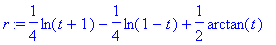 r := 1/4*ln(t+1)-1/4*ln(1-t)+1/2*arctan(t)