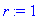 r := 1