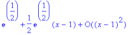 series(exp(1/2)+1/2*exp(1/2)*(x-1)+O((x-1)^2),x=-(-1),2)