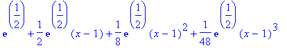 exp(1/2)+1/2*exp(1/2)*(x-1)+1/8*exp(1/2)*(x-1)^2+1/48*exp(1/2)*(x-1)^3