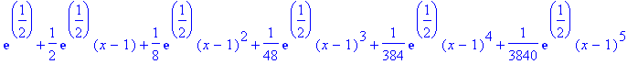 exp(1/2)+1/2*exp(1/2)*(x-1)+1/8*exp(1/2)*(x-1)^2+1/48*exp(1/2)*(x-1)^3+1/384*exp(1/2)*(x-1)^4+1/3840*exp(1/2)*(x-1)^5