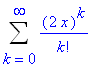 Sum((2*x)^k/k!,k = 0 .. infinity)