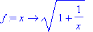 f := x -> sqrt(1+1/x)