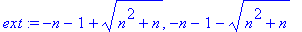 ext := -n-1+(n^2+n)^(1/2), -n-1-(n^2+n)^(1/2)